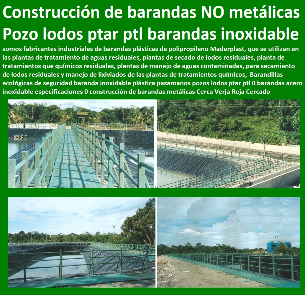 Barandillas ecológicas de seguridad baranda inoxidable plástica pasamanos pozos lodos ptar ptl fabricantes de productos plásticos, fabricantes soluciones industriales, desarrollos de proyectos, proveedores de nuevos materiales, suministros e instalaciones de estructuras especiales, 0 barandas acero inoxidable especificaciones 0 construcción de barandas metálicas Cerca Verja Reja Cercado Vallado Barandilla Balaustre Barandillas ecológicas de seguridad baranda inoxidable plástica pasamanos pozos lodos ptar ptl 0 barandas acero inoxidable especificaciones 0 construcción de barandas metálicas Cerca Verja Reja Cercado Vallado Barandilla Balaustre